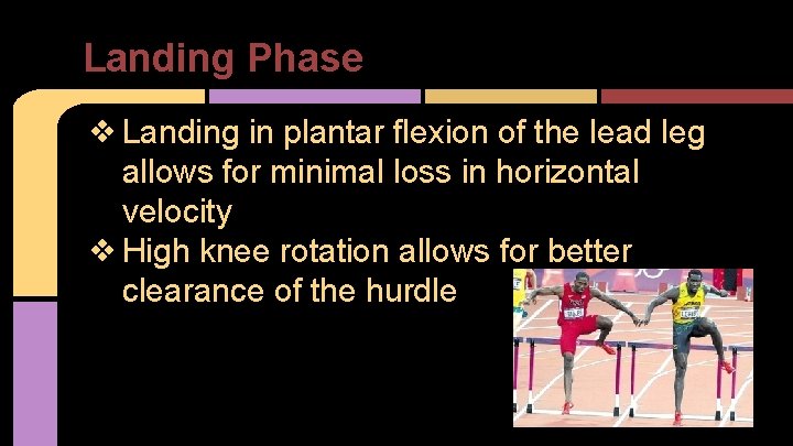 Landing Phase ❖ Landing in plantar flexion of the lead leg allows for minimal