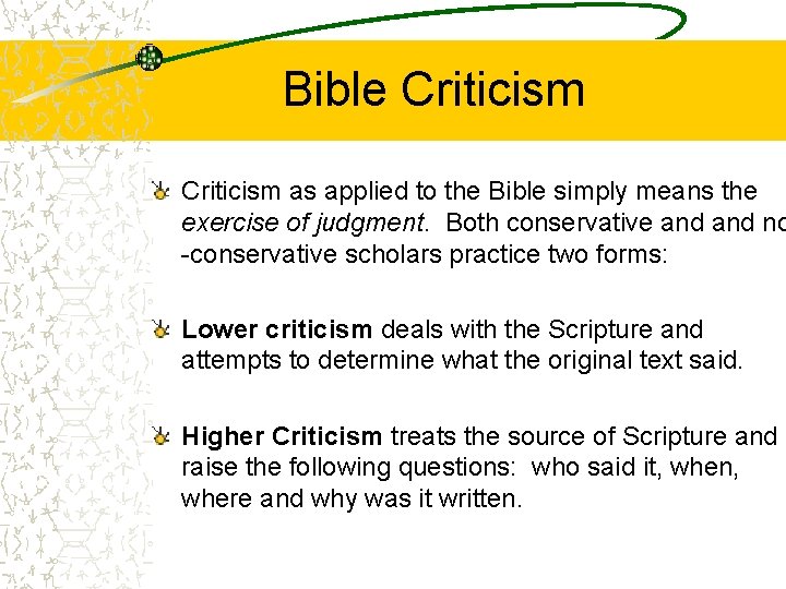 Bible Criticism as applied to the Bible simply means the exercise of judgment. Both
