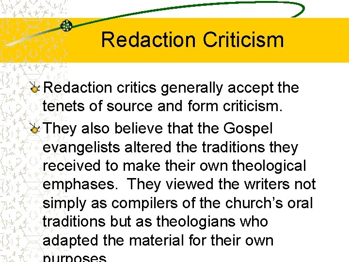 Redaction Criticism Redaction critics generally accept the tenets of source and form criticism. They