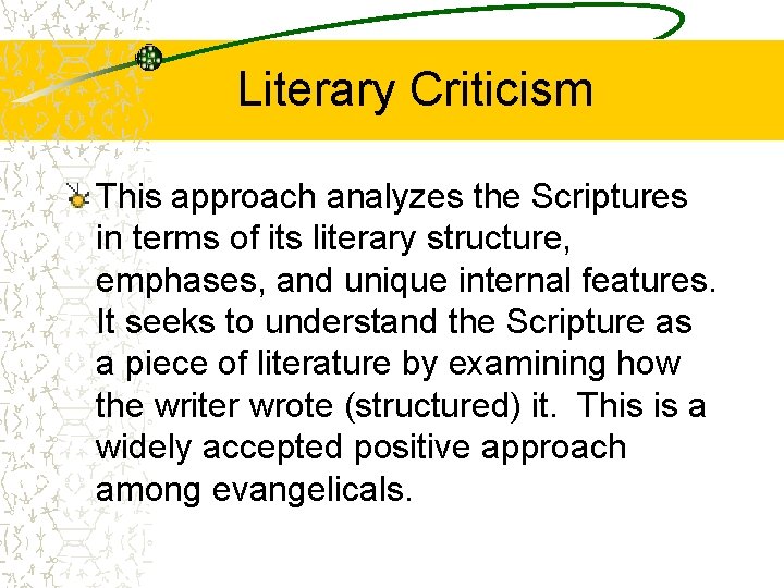 Literary Criticism This approach analyzes the Scriptures in terms of its literary structure, emphases,