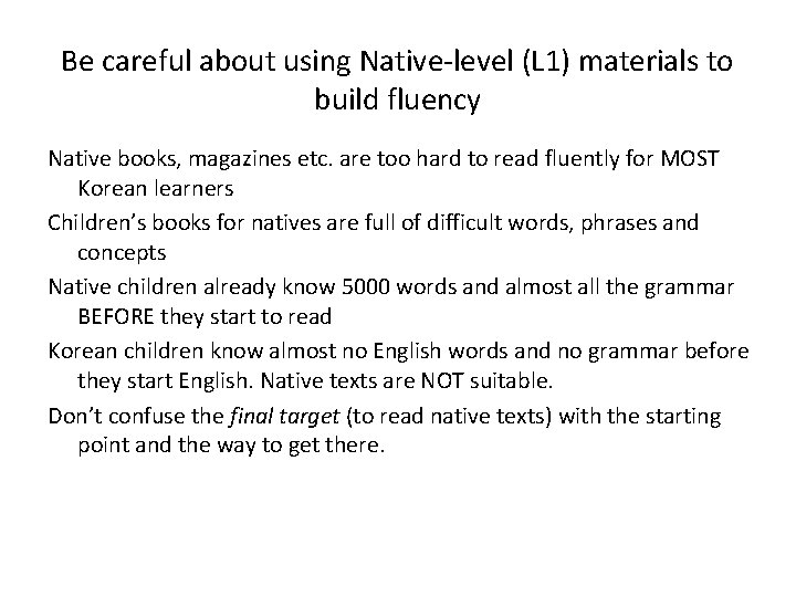 Be careful about using Native-level (L 1) materials to build fluency Native books, magazines