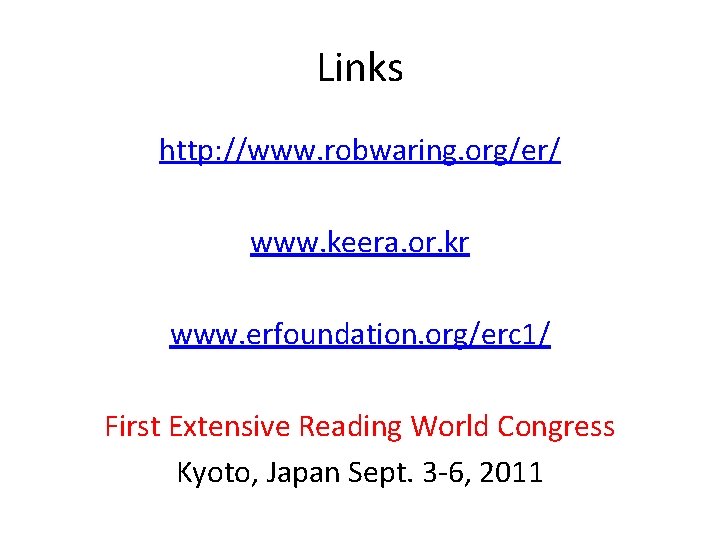 Links http: //www. robwaring. org/er/ www. keera. or. kr www. erfoundation. org/erc 1/ First