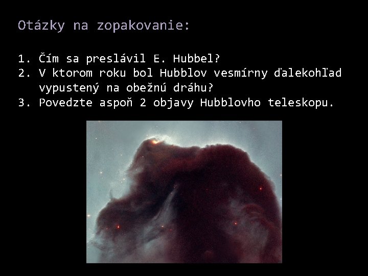 Otázky na zopakovanie: 1. Čím sa preslávil E. Hubbel? 2. V ktorom roku bol