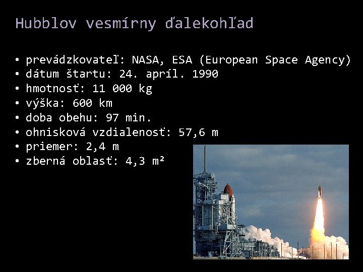 Hubblov vesmírny ďalekohľad • prevádzkovateľ: NASA, ESA (European Space Agency) • dátum štartu: 24.