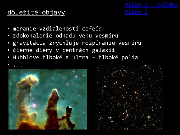 dôležité objavy Video 1 – snímky Video 2 • meranie vzdialeností cefeíd • zdokonalenie