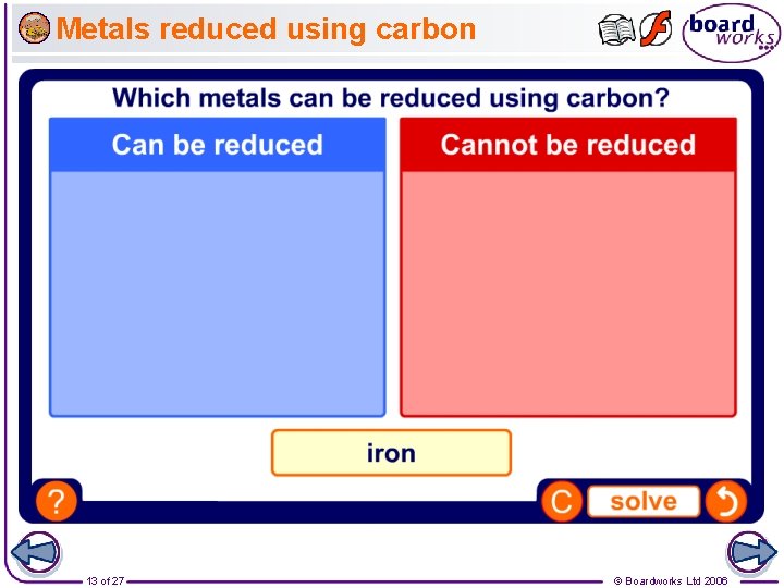 Metals reduced using carbon 13 of 27 © Boardworks Ltd 2006 