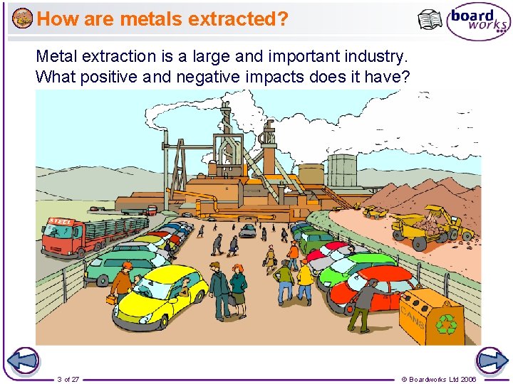 How are metals extracted? Metal extraction is a large and important industry. What positive