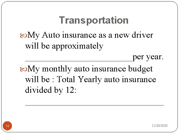 Transportation My Auto insurance as a new driver will be approximately ____________per year. My