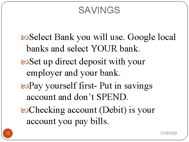 SAVINGS Select Bank you will use. Google local banks and select YOUR bank. Set