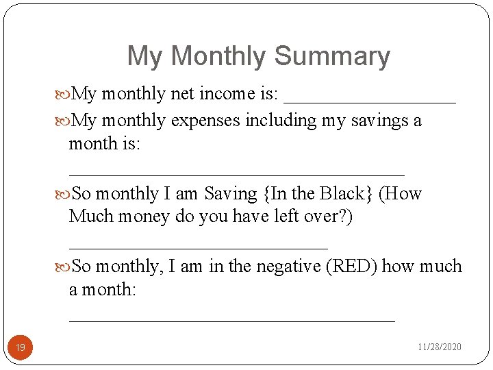 My Monthly Summary My monthly net income is: _________ My monthly expenses including my