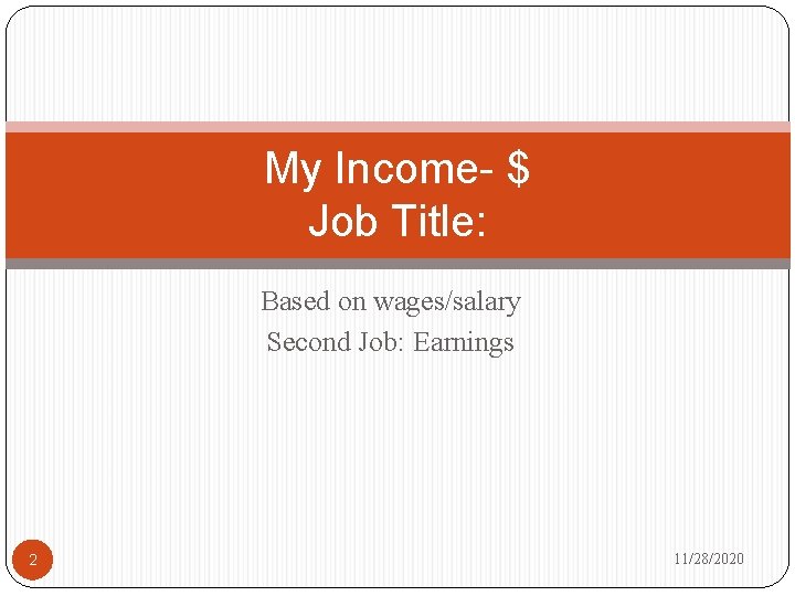 My Income- $ Job Title: Based on wages/salary Second Job: Earnings 2 11/28/2020 