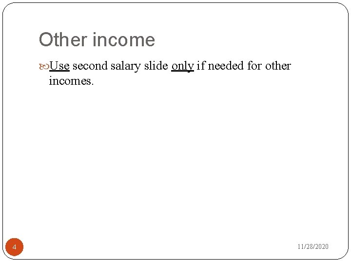 Other income Use second salary slide only if needed for other incomes. 4 11/28/2020