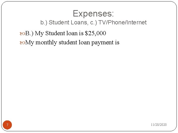 Expenses: b. ) Student Loans, c. ) TV/Phone/Internet B. ) My Student loan is