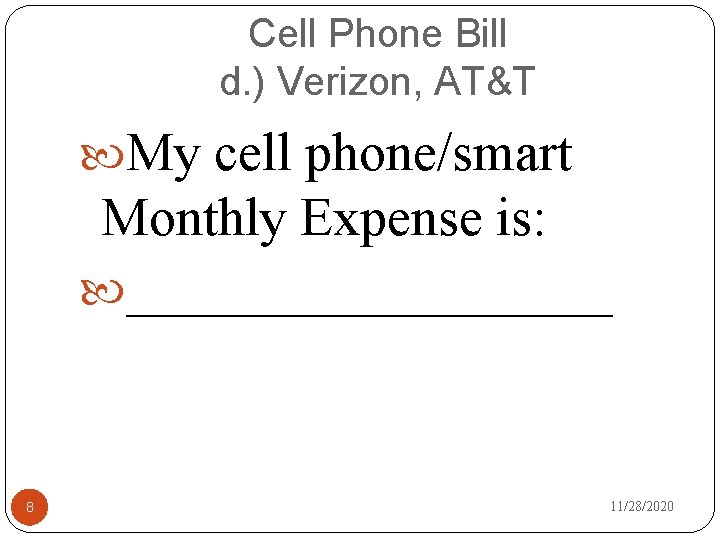 Cell Phone Bill d. ) Verizon, AT&T My cell phone/smart Monthly Expense is: _________