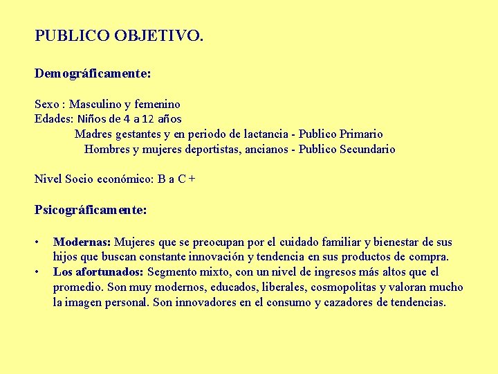 PUBLICO OBJETIVO. Demográficamente: Sexo : Masculino y femenino Edades: Niños de 4 a 12