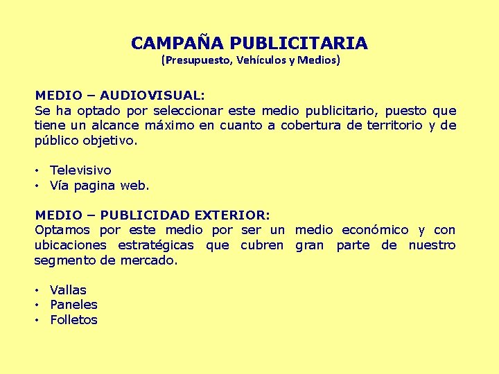 CAMPAÑA PUBLICITARIA (Presupuesto, Vehículos y Medios) MEDIO – AUDIOVISUAL: Se ha optado por seleccionar
