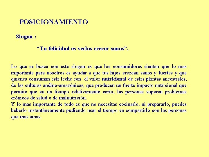 POSICIONAMIENTO Slogan : “Tu felicidad es verlos crecer sanos”. Lo que se busca con