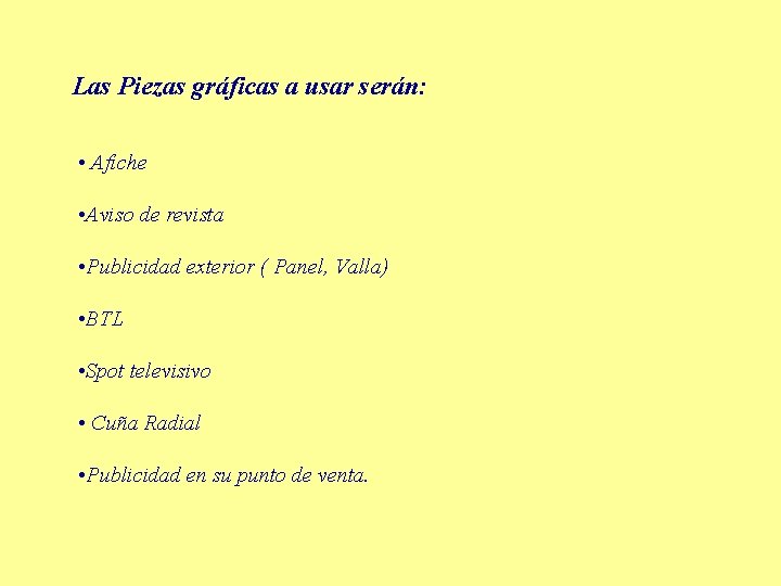 Las Piezas gráficas a usar serán: • Afiche • Aviso de revista • Publicidad