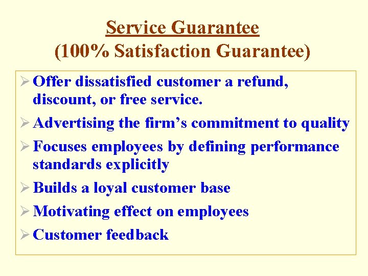 Service Guarantee (100% Satisfaction Guarantee) Ø Offer dissatisfied customer a refund, discount, or free