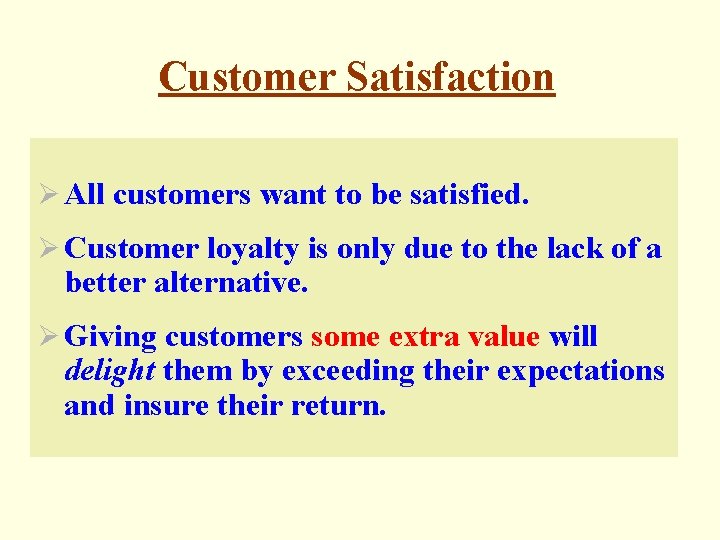 Customer Satisfaction Ø All customers want to be satisfied. Ø Customer loyalty is only
