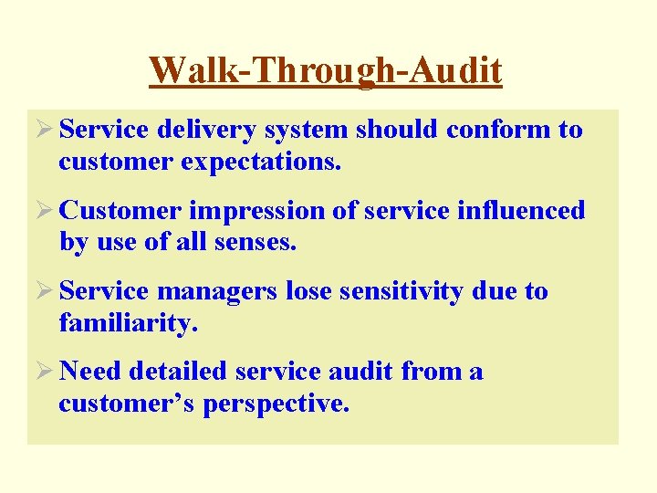 Walk-Through-Audit Ø Service delivery system should conform to customer expectations. Ø Customer impression of