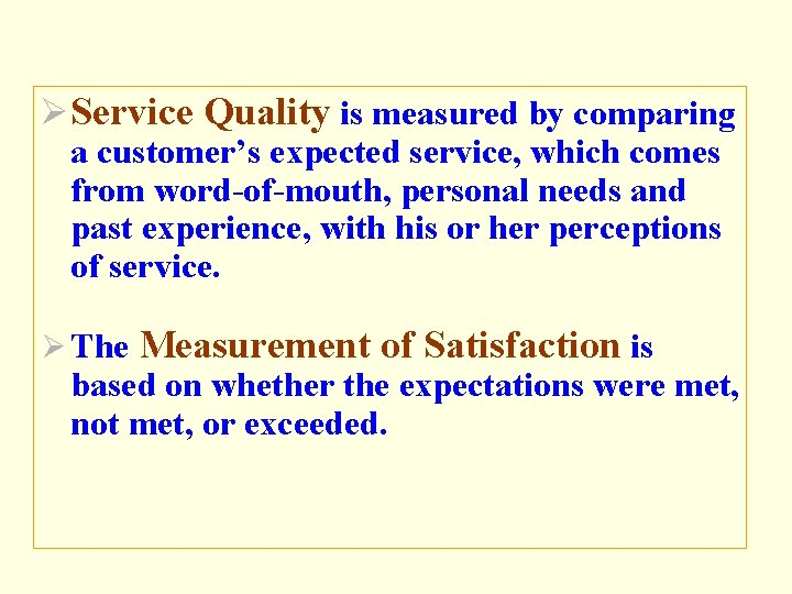 ØService Quality is measured by comparing a customer’s expected service, which comes from word-of-mouth,