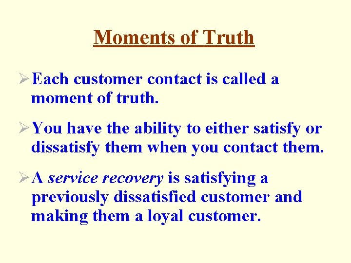 Moments of Truth ØEach customer contact is called a moment of truth. ØYou have