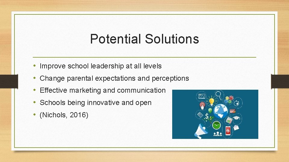 Potential Solutions • • • Improve school leadership at all levels Change parental expectations