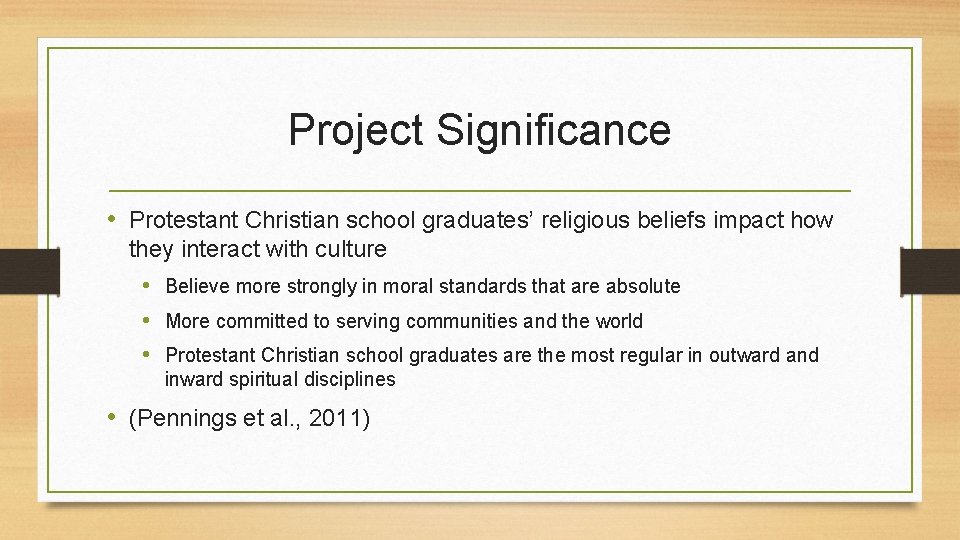 Project Significance • Protestant Christian school graduates’ religious beliefs impact how they interact with