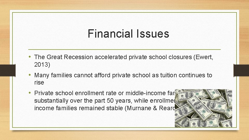 Financial Issues • The Great Recession accelerated private school closures (Ewert, 2013) • Many