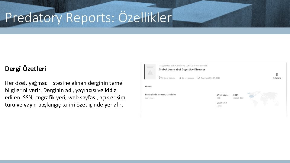Predatory Reports: Özellikler Dergi Özetleri Her özet, yağmacı listesine alınan derginin temel bilgilerini verir.