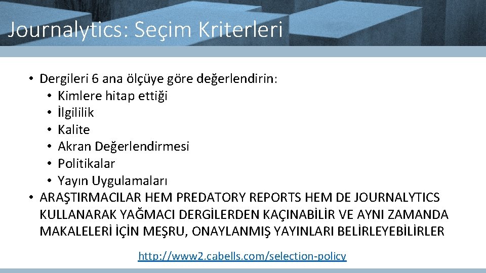 Journalytics: Seçim Kriterleri • Dergileri 6 ana ölçüye göre değerlendirin: • Kimlere hitap ettiği