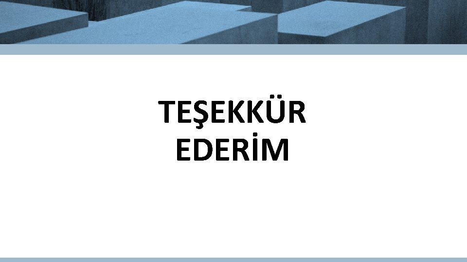 TEŞEKKÜR EDERİM 