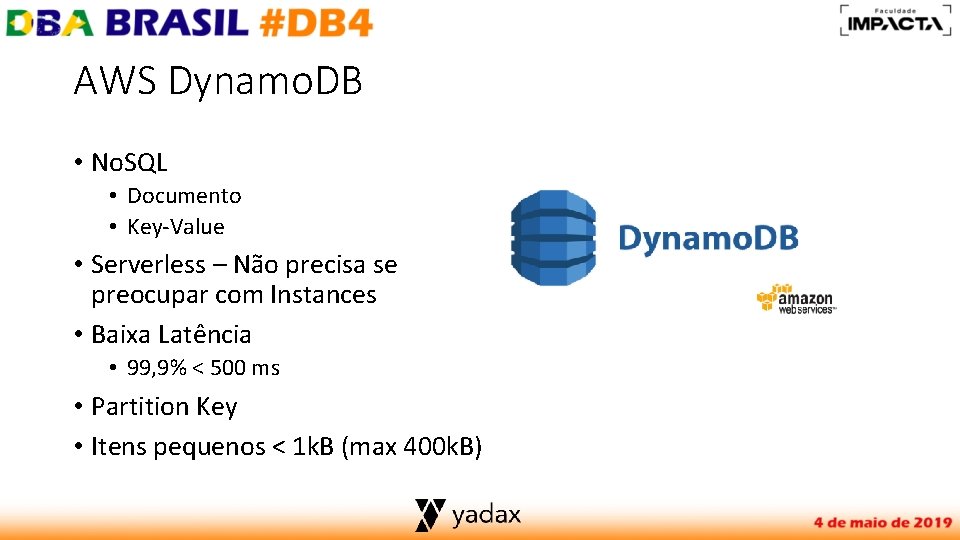 AWS Dynamo. DB • No. SQL • Documento • Key-Value • Serverless – Não