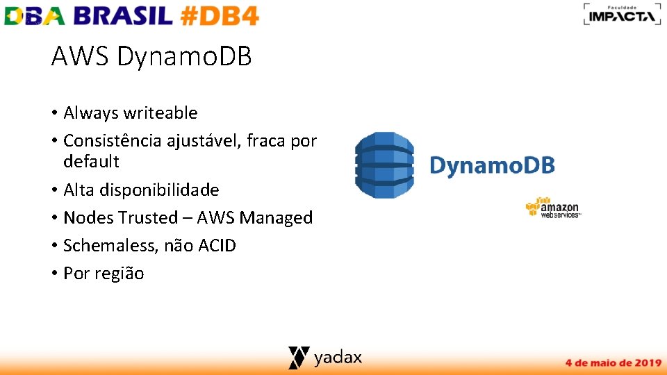 AWS Dynamo. DB • Always writeable • Consistência ajustável, fraca por default • Alta