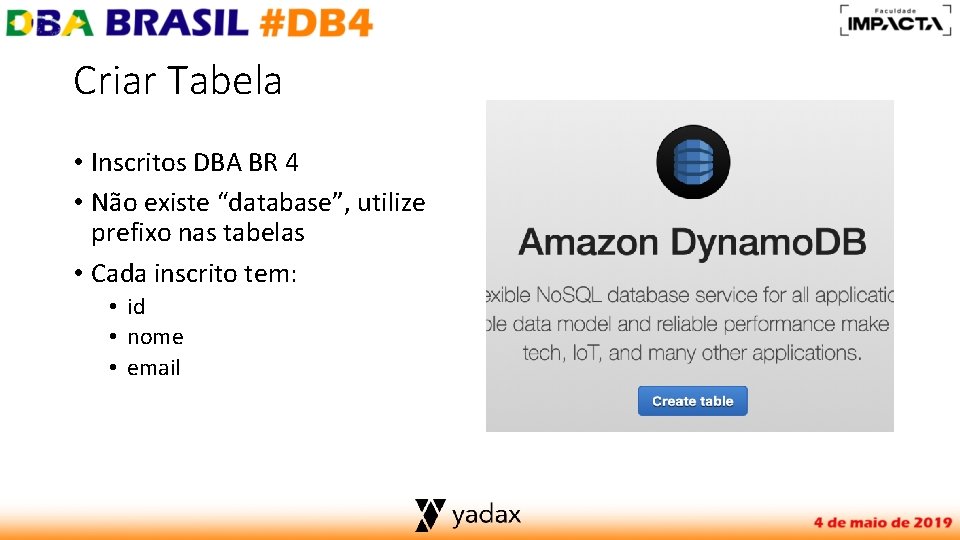 Criar Tabela • Inscritos DBA BR 4 • Não existe “database”, utilize prefixo nas