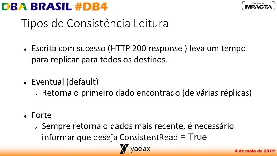 Tipos de Consistência Leitura ● ● ● Escrita com sucesso (HTTP 200 response )