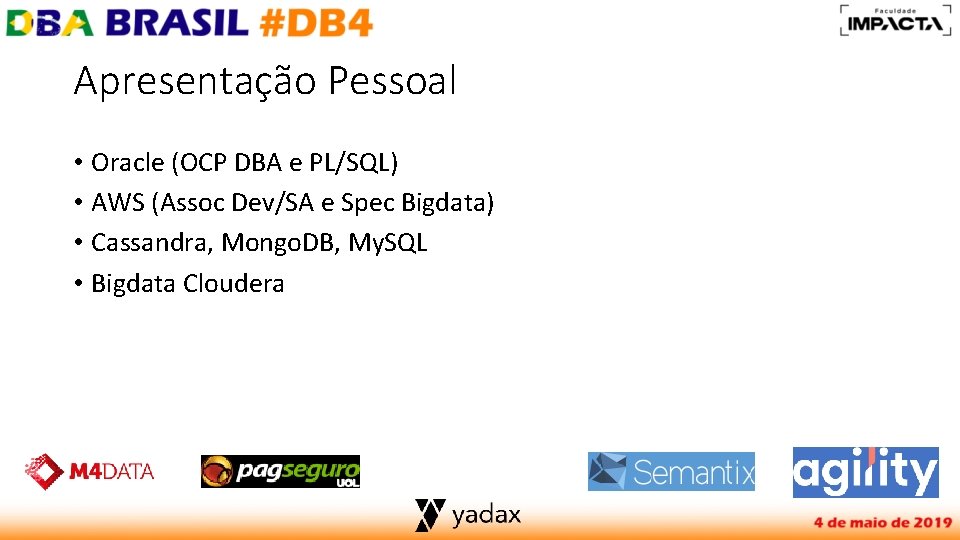 Apresentação Pessoal • Oracle (OCP DBA e PL/SQL) • AWS (Assoc Dev/SA e Spec