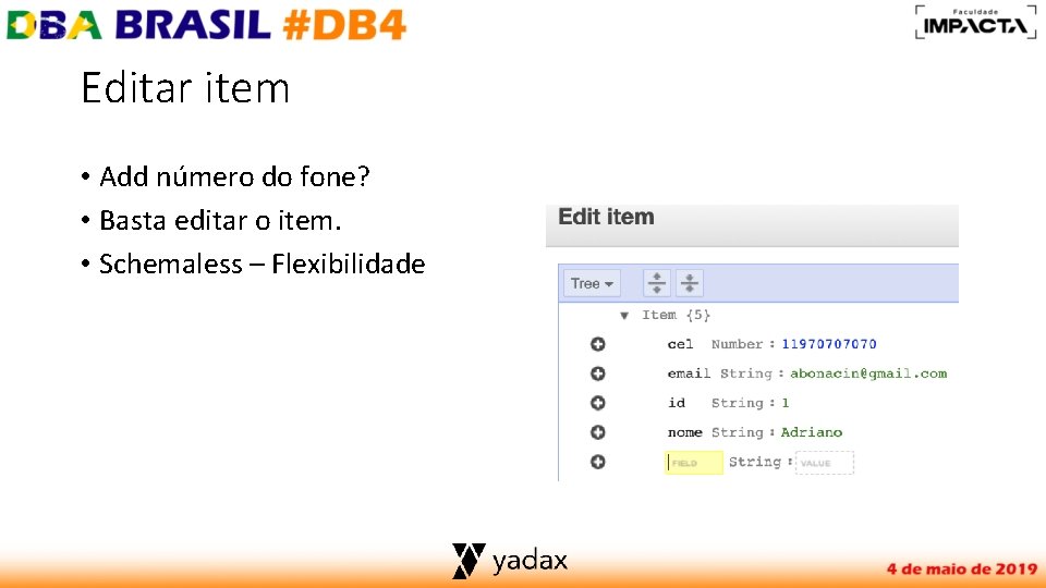 Editar item • Add número do fone? • Basta editar o item. • Schemaless