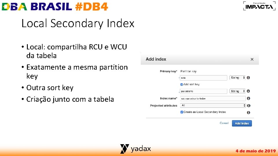 Local Secondary Index • Local: compartilha RCU e WCU da tabela • Exatamente a