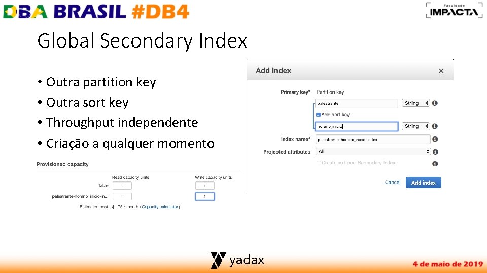 Global Secondary Index • Outra partition key • Outra sort key • Throughput independente