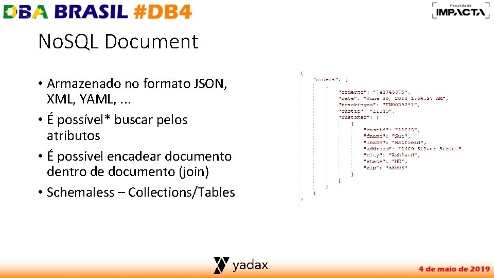 No. SQL Document • Armazenado no formato JSON, XML, YAML, . . . •