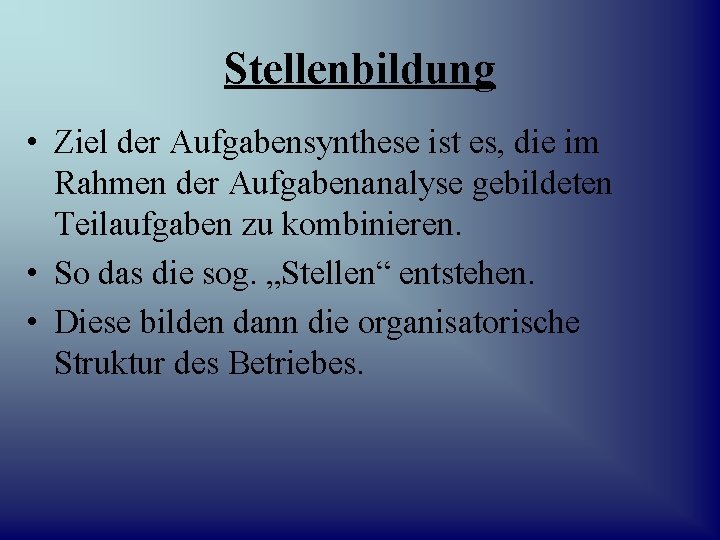 Stellenbildung • Ziel der Aufgabensynthese ist es, die im Rahmen der Aufgabenanalyse gebildeten Teilaufgaben