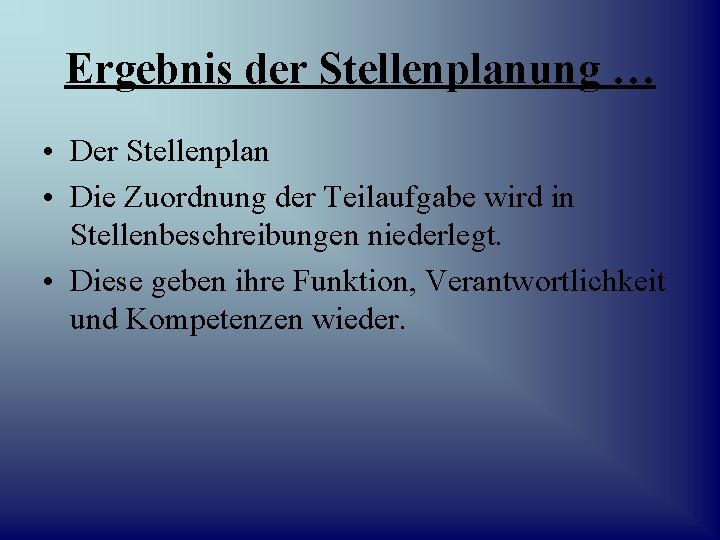 Ergebnis der Stellenplanung … • Der Stellenplan • Die Zuordnung der Teilaufgabe wird in