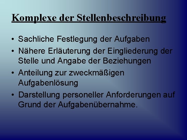 Komplexe der Stellenbeschreibung • Sachliche Festlegung der Aufgaben • Nähere Erläuterung der Eingliederung der