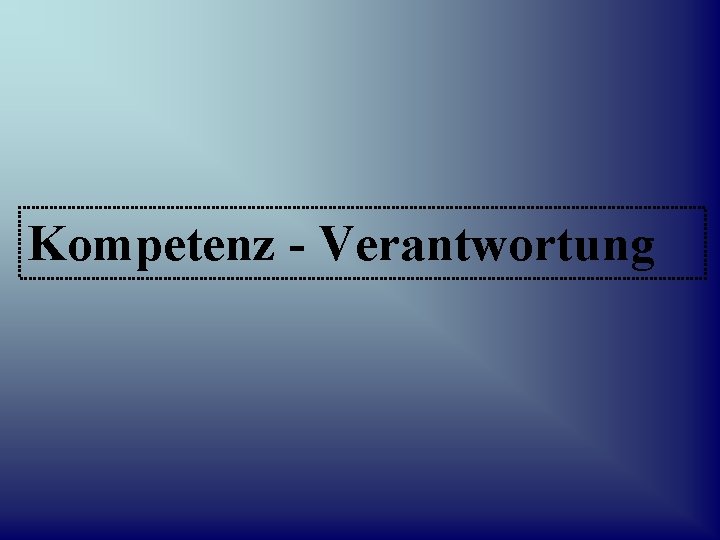 Kompetenz - Verantwortung 