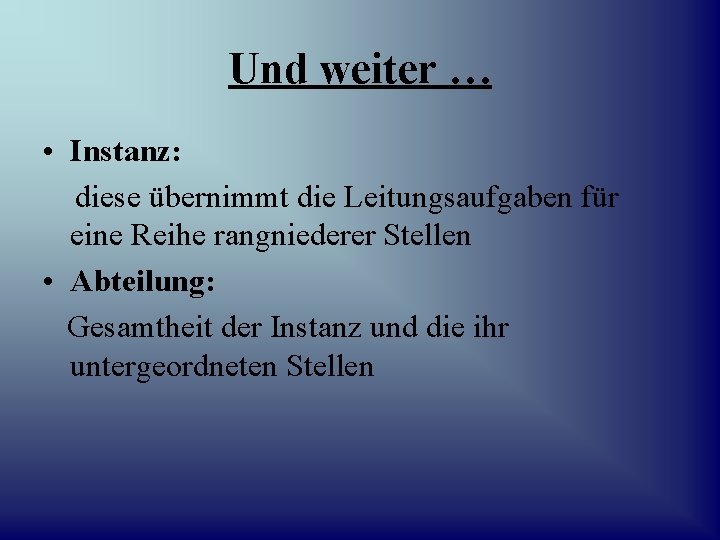 Und weiter … • Instanz: diese übernimmt die Leitungsaufgaben für eine Reihe rangniederer Stellen