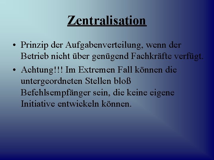 Zentralisation • Prinzip der Aufgabenverteilung, wenn der Betrieb nicht über genügend Fachkräfte verfügt. •