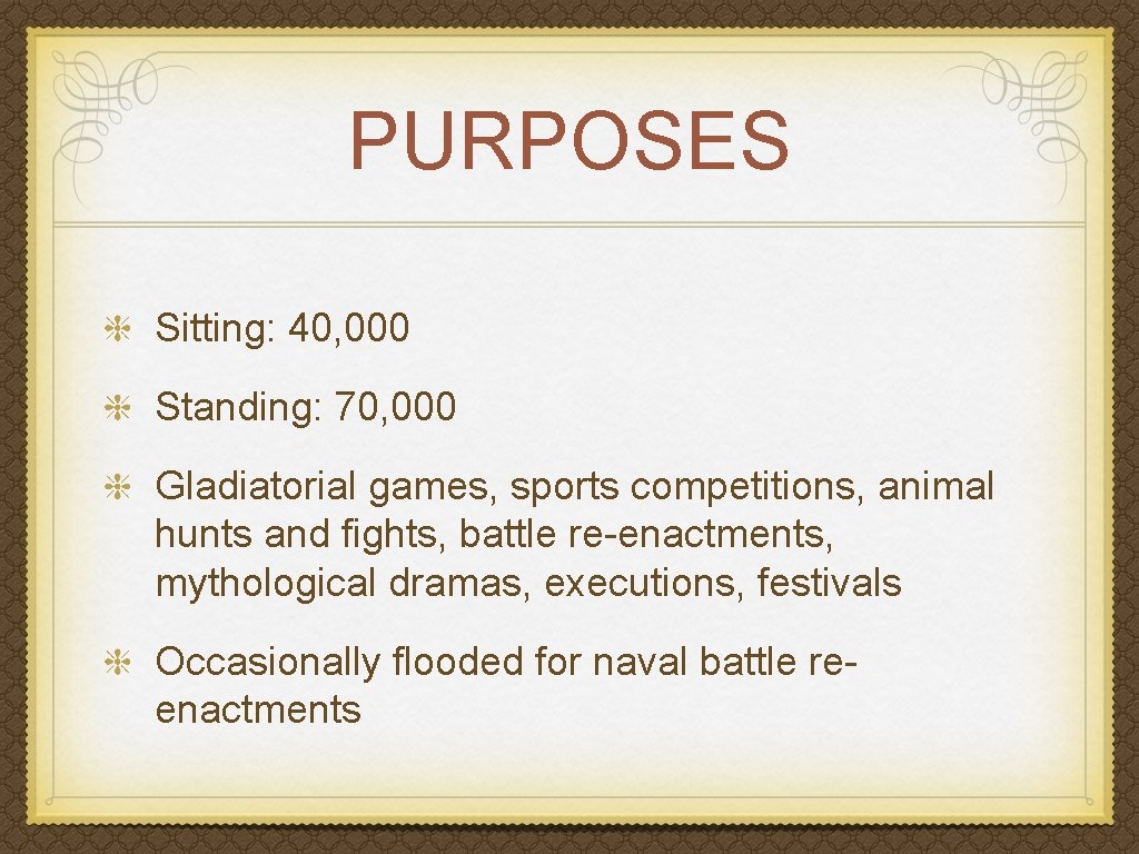 PURPOSES Sitting: 40, 000 Standing: 70, 000 Gladiatorial games, sports competitions, animal hunts and