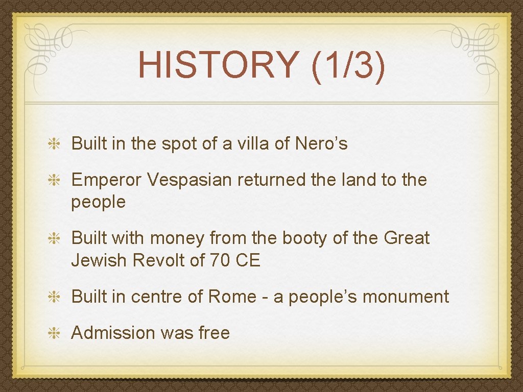 HISTORY (1/3) Built in the spot of a villa of Nero’s Emperor Vespasian returned